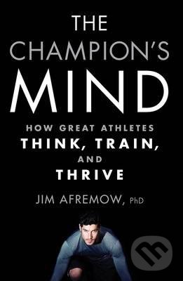 Kniha: The Champion's Mind (Jim Afremow). Rodale Press, 2015 Kniha: The Champion's Mind (Jim Afremow). Rodale Press, 2015