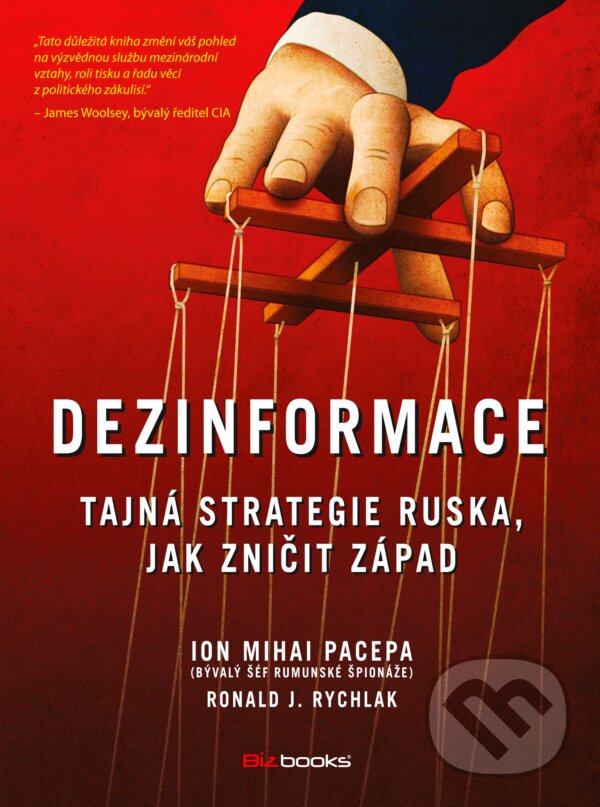 Kniha: Dezinformace (Ion Mihai Pacepa a Ronald Rychlak). BIZBOOKS, 2016 Kniha: Dezinformace (Ion Mihai Pacepa a Ronald Rychlak). BIZBOOKS, 2016