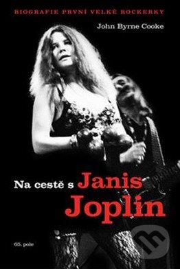 Kniha: Na cestě s Janis Joplin (John Byrne Cooke). 65. pole, 2016 Kniha: Na cestě s Janis Joplin (John Byrne Cooke). 65. pole, 2016