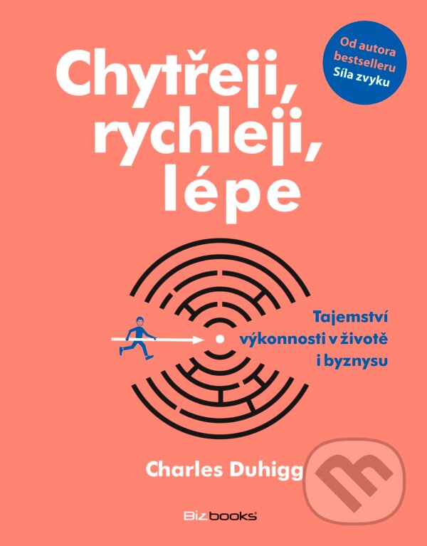 Kniha: Chytřeji, rychleji, lépe (Charles Duhigg). BIZBOOKS, 2016 Kniha: Chytřeji, rychleji, lépe (Charles Duhigg). BIZBOOKS, 2016
