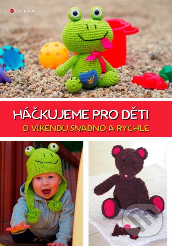 Kniha: Háčkujeme pro děti (Jana Fučíková). CPRESS, 2016 Kniha: Háčkujeme pro děti (Jana Fučíková). CPRESS, 2016