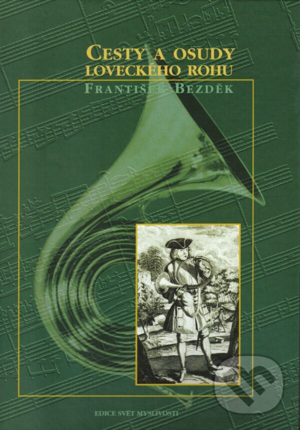 Kniha: Cesty a osudy loveckého rohu (František Bezděk). Lesnická práce, 2001 Kniha: Cesty a osudy loveckého rohu (František Bezděk). Lesnická práce, 2001