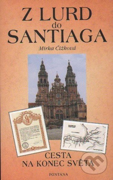 Kniha: Z Lurd do Santiaga (Mirka Čížková). Fontána, 2005 Kniha: Z Lurd do Santiaga (Mirka Čížková). Fontána, 2005
