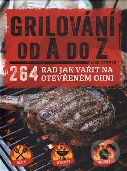 Kniha: Grilování od A do Z (Lisa Atwood). Edice knihy Omega, 2017 Kniha: Grilování od A do Z (Lisa Atwood). Edice knihy Omega, 2017