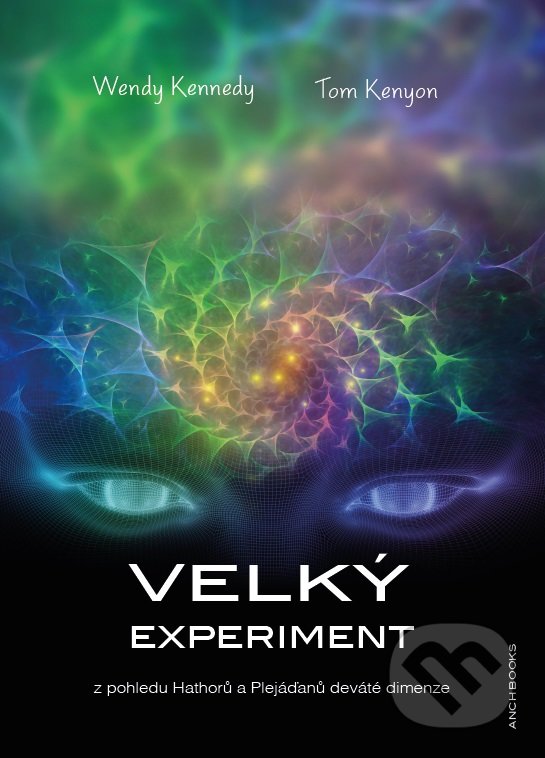 Kniha: Velký experiment (Tom Kenyon a Wendy Kennedy). Anch-books, 2016 Kniha: Velký experiment (Tom Kenyon a Wendy Kennedy). Anch-books, 2016