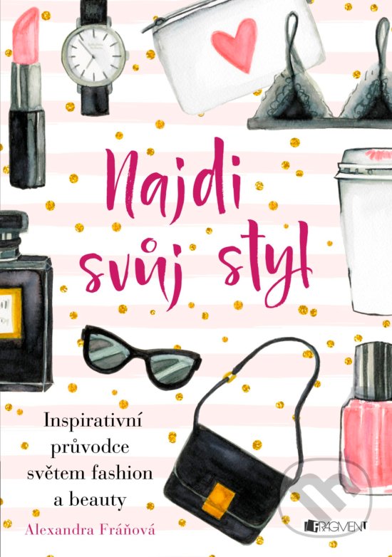 Kniha: Najdi svůj styl (Alexandra Fráňová). Nakladatelství Fragment, 2016 Kniha: Najdi svůj styl (Alexandra Fráňová). Nakladatelství Fragment, 2016
