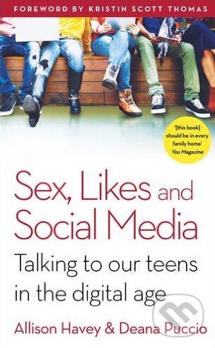 Kniha: Sex, Likes and Social Media (Allison Havey a Deana Puccio). Vermilion, 2016 Kniha: Sex, Likes and Social Media (Allison Havey a Deana Puccio). Vermilion, 2016