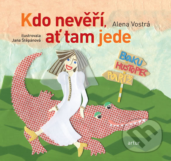 Kniha: Kdo nevěří, ať tam jede (Alena Vostrá). Artur, 2013 Kniha: Kdo nevěří, ať tam jede (Alena Vostrá). Artur, 2013