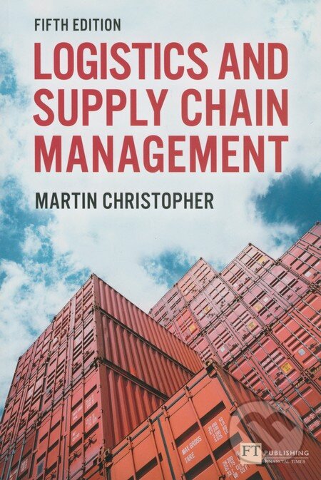 Kniha: Logistics and Supply Chain Management (Martin Christopher). Pearson, 2016 Kniha: Logistics and Supply Chain Management (Martin Christopher). Pearson, 2016