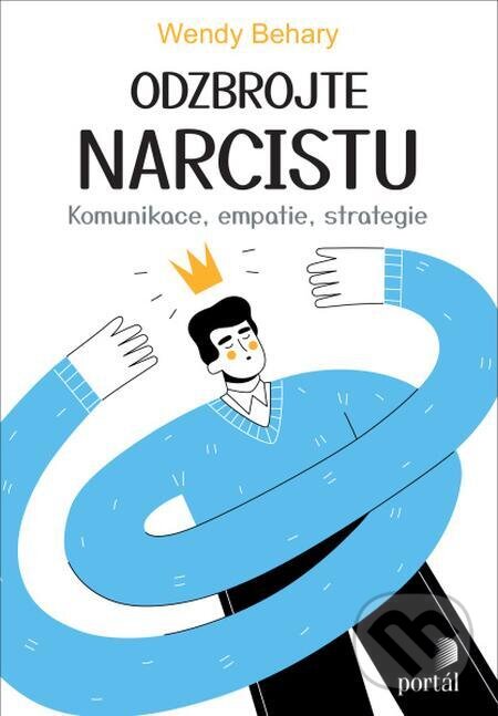 E-kniha: Odzbrojte narcistu (Wendy Behary). Portál, 2024 E-kniha: Odzbrojte narcistu (Wendy Behary). Portál, 2024