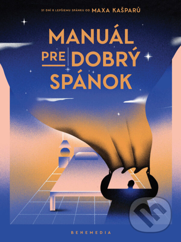 Kniha: Manuál pre dobrý spánok (Max Kašparů). BeneMedia, 2024 Kniha: Manuál pre dobrý spánok (Max Kašparů). BeneMedia, 2024