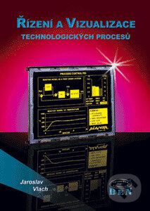 Kniha: Řízení a vizualizace technologických procesů (Vlach Jaroslav). BEN - technická literatura, 2023 Kniha: Řízení a vizualizace technologických procesů (Vlach Jaroslav). BEN - technická literatura, 2023