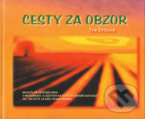Kniha: Cesty za obzor (Iva Drdová). Marwest print spol. s r.o., 2006 Kniha: Cesty za obzor (Iva Drdová). Marwest print spol. s r.o., 2006
