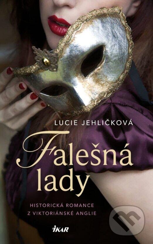 Kniha: Falešná lady (Lucie Jehličková). Ikar CZ, 2024 Kniha: Falešná lady (Lucie Jehličková). Ikar CZ, 2024