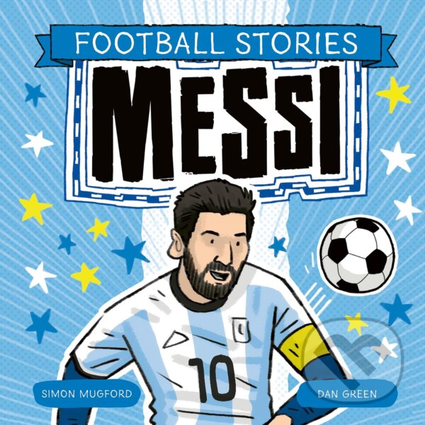 Kniha: Messi (Simon Mugford). Welbeck, 2024 Kniha: Messi (Simon Mugford). Welbeck, 2024