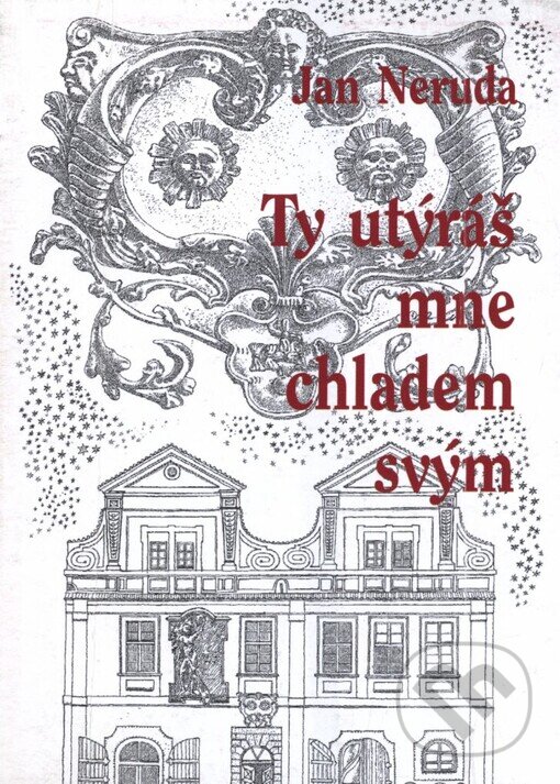 Kniha: Ty utýráš mne chladem svým (Jan Neruda). Prospektrum, 2003 Kniha: Ty utýráš mne chladem svým (Jan Neruda). Prospektrum, 2003