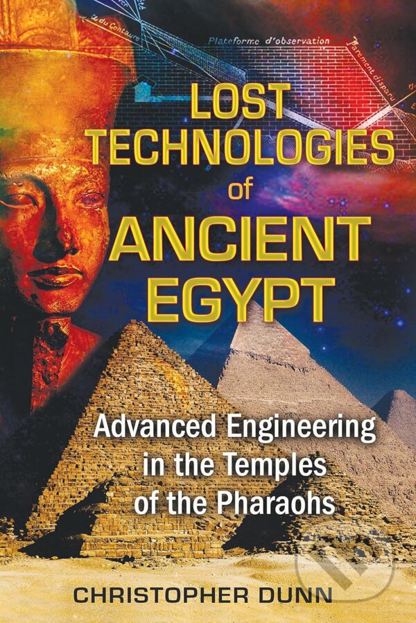 Kniha: Lost Technologies of Ancient Egypt (Christopher Dunn). Bear and Company, 2010 Kniha: Lost Technologies of Ancient Egypt (Christopher Dunn). Bear and Company, 2010