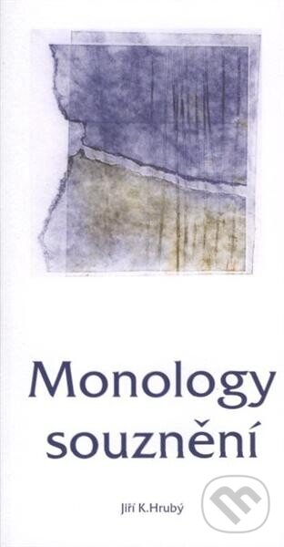Kniha: Monology souznění (Jiří K. Hrubý). Ladislav Hrubý, 2008 Kniha: Monology souznění (Jiří K. Hrubý). Ladislav Hrubý, 2008