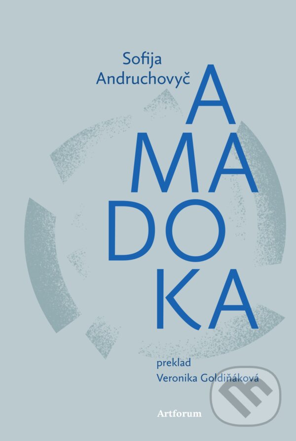 Kniha: Amadoka (Sofija Andruchovyč). Artforum, 2024 Kniha: Amadoka (Sofija Andruchovyč). Artforum, 2024