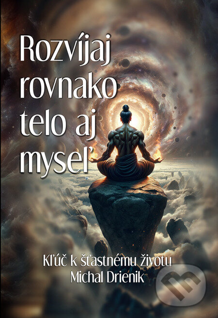 E-kniha: Rozvíjaj rovnako telo aj myseľ (Michal Drienik). Wealthy Mind E-kniha: Rozvíjaj rovnako telo aj myseľ (Michal Drienik). Wealthy Mind