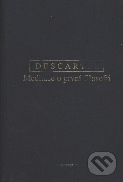 Kniha: Meditace o první filosofii (René Descartes). OIKOYMENH, 2004 Kniha: Meditace o první filosofii (René Descartes). OIKOYMENH, 2004