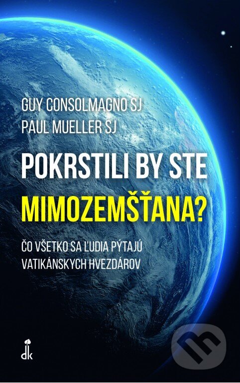 Kniha: Pokrstili by ste mimozemšťana? (Guy Consolmagno a Paul Mueller). Dobrá kniha, 2024 Kniha: Pokrstili by ste mimozemšťana? (Guy Consolmagno a Paul Mueller). Dobrá kniha, 2024