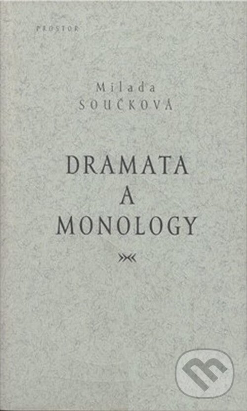 Kniha: Dramata a monology (Milada Součková). Prostor, 2001 Kniha: Dramata a monology (Milada Součková). Prostor, 2001