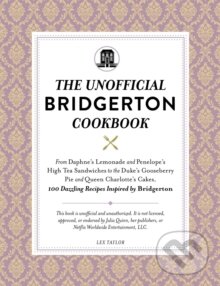 Kniha: Unofficial Bridgerton Cookbook (Lex Taylor). Adams Media, 2022 Kniha: Unofficial Bridgerton Cookbook (Lex Taylor). Adams Media, 2022