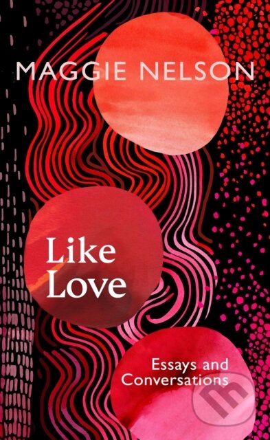 Kniha: Like Love (Maggie Nelson). Fern Press, 2024 Kniha: Like Love (Maggie Nelson). Fern Press, 2024