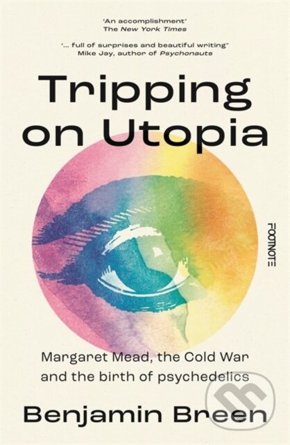 Kniha: Tripping on Utopia (Benjamin Breen). Footnote Press Ltd, 2024 Kniha: Tripping on Utopia (Benjamin Breen). Footnote Press Ltd, 2024