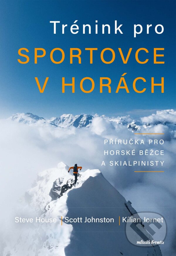 E-kniha: Trénink pro sportovce v horách (Kilian Jornet, Scott Johnston a Steve House). Mladá fronta, 2024 E-kniha: Trénink pro sportovce v horách (Kilian Jornet, Scott Johnston a Steve House). Mladá fronta, 2024