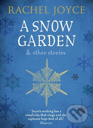 Kniha: A Snow Garden and Other Stories (Rachel Joyce). Transworld, 2016 Kniha: A Snow Garden and Other Stories (Rachel Joyce). Transworld, 2016