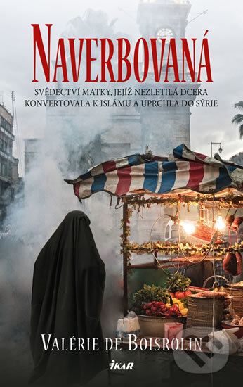 Kniha: Naverbovaná (Valérie de Boisrolin). Ikar CZ, 2016 Kniha: Naverbovaná (Valérie de Boisrolin). Ikar CZ, 2016