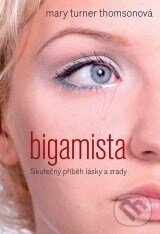 Kniha: Bigamista (Mary Turner Thomson). XYZ, 2010 Kniha: Bigamista (Mary Turner Thomson). XYZ, 2010