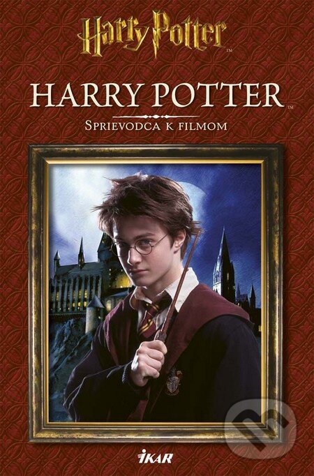 Kniha: Harry Potter - Sprievodca k filmom (Ikar). Ikar, 2016 Kniha: Harry Potter - Sprievodca k filmom (Ikar). Ikar, 2016