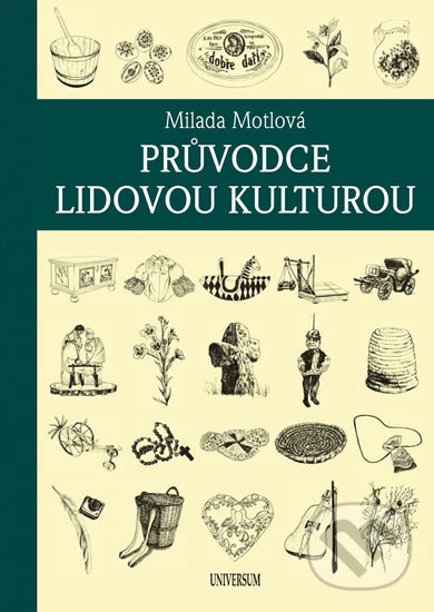 Kniha: Průvodce lidovou kulturou (Milada Motlová). Universum, 2016 Kniha: Průvodce lidovou kulturou (Milada Motlová). Universum, 2016
