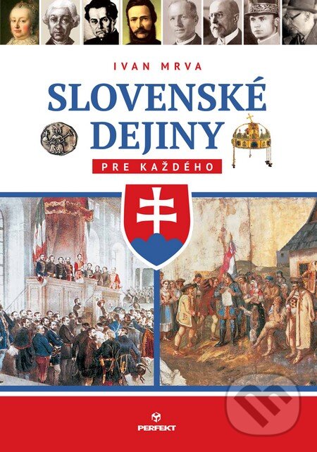 Kniha: Slovenské dejiny pre každého (Ivan Mrva). Perfekt, 2016 Kniha: Slovenské dejiny pre každého (Ivan Mrva). Perfekt, 2016