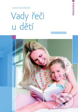 Kniha: Vady řeči u dětí (Ilona Kejklíčková). Grada, 2016 Kniha: Vady řeči u dětí (Ilona Kejklíčková). Grada, 2016
