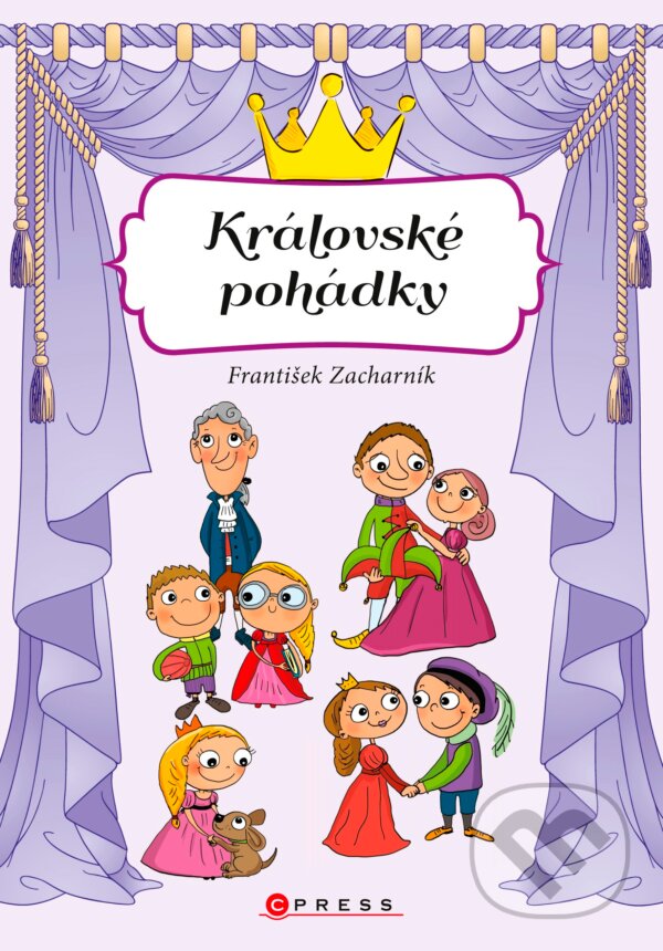 Kniha: Královské pohádky (František Zacharník). CPRESS, 2016 Kniha: Královské pohádky (František Zacharník). CPRESS, 2016