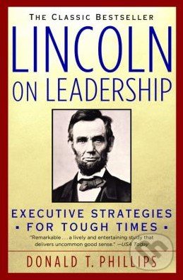 Kniha: Lincoln on Leadership (Donald T. Phillips). Warner Books, 1993 Kniha: Lincoln on Leadership (Donald T. Phillips). Warner Books, 1993