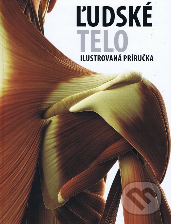 Kniha: Ľudské telo (Svojtka&Co.). Svojtka&Co., 2016 Kniha: Ľudské telo (Svojtka&Co.). Svojtka&Co., 2016