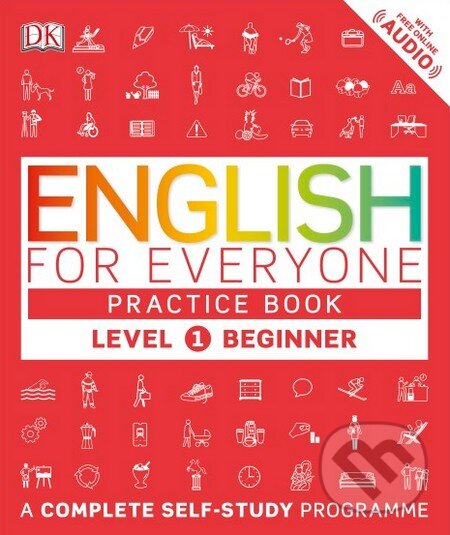 Kniha: English for Everyone, Practice Book, Level 1 Beginner (Dorling Kindersley). Dorling Kindersley, 2016 Kniha: English for Everyone, Practice Book, Level 1 Beginner (Dorling Kindersley). Dorling Kindersley, 2016