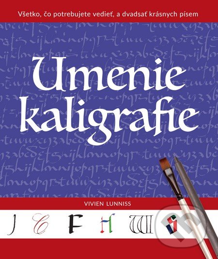 Kniha: Umenie kaligrafie (Vivien Lunniss). Slovart, 2016 Kniha: Umenie kaligrafie (Vivien Lunniss). Slovart, 2016