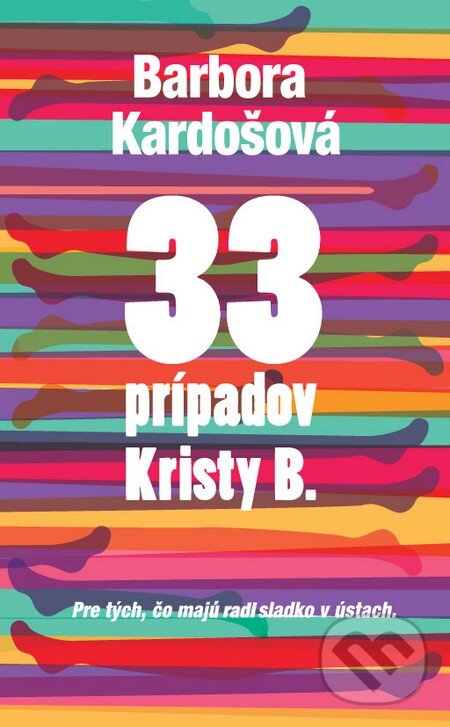 Kniha: 33 prípadov Kristy B. (Barbora Kardošová). Slovart, 2016 Kniha: 33 prípadov Kristy B. (Barbora Kardošová). Slovart, 2016