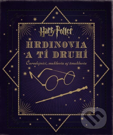 Kniha: Harry Potter - Hrdinovia a tí druhí (Jody Revenson). Slovart, 2016 Kniha: Harry Potter - Hrdinovia a tí druhí (Jody Revenson). Slovart, 2016