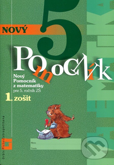 Kniha: Nový pomocník z matematiky 5 (Iveta Kohanová a Martina Totkovičová). Orbis Pictus Istropolitana, 2016 Kniha: Nový pomocník z matematiky 5 (Iveta Kohanová a Martina Totkovičová). Orbis Pictus Istropolitana, 2016