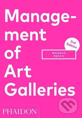 Kniha: Management of Art Galleries (Magnus Resch). Phaidon, 2016 Kniha: Management of Art Galleries (Magnus Resch). Phaidon, 2016