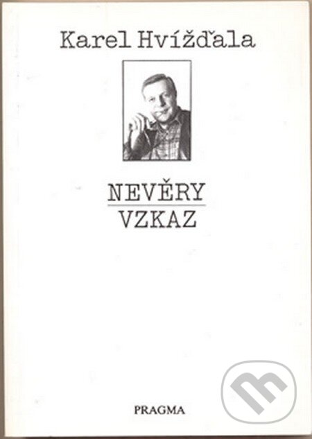 Kniha: Nevěry / Vzkaz (Karel Hvížďala). Pragma, 1993 Kniha: Nevěry / Vzkaz (Karel Hvížďala). Pragma, 1993