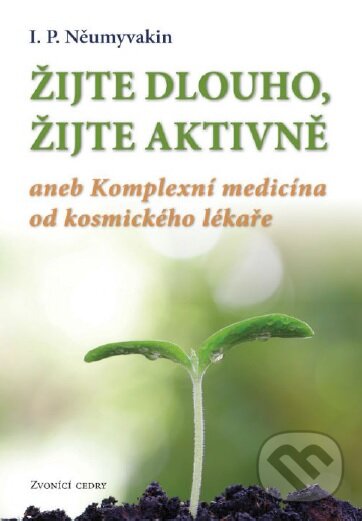 Kniha: Žijte dlouho, žijte aktivně (I.P. Něumyvakin). Valentýna Lymarenko-Novodarská - Zvonící cedry, 2016 Kniha: Žijte dlouho, žijte aktivně (I.P. Něumyvakin). Valentýna Lymarenko-Novodarská - Zvonící cedry, 2016