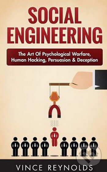 Kniha: Social Engineering (Vince Reynolds). Createspace, 2016 Kniha: Social Engineering (Vince Reynolds). Createspace, 2016